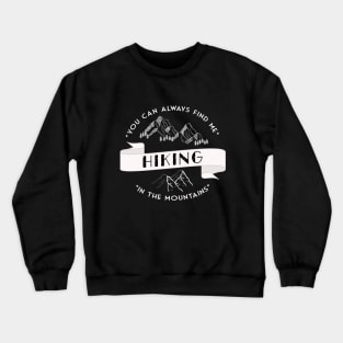 You can always find me HIKING in the mountains Crewneck Sweatshirt